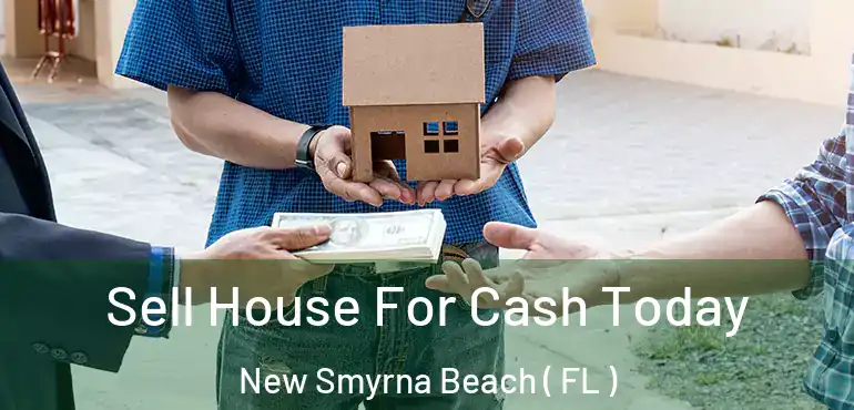  Sell House For Cash Today New Smyrna Beach ( FL )