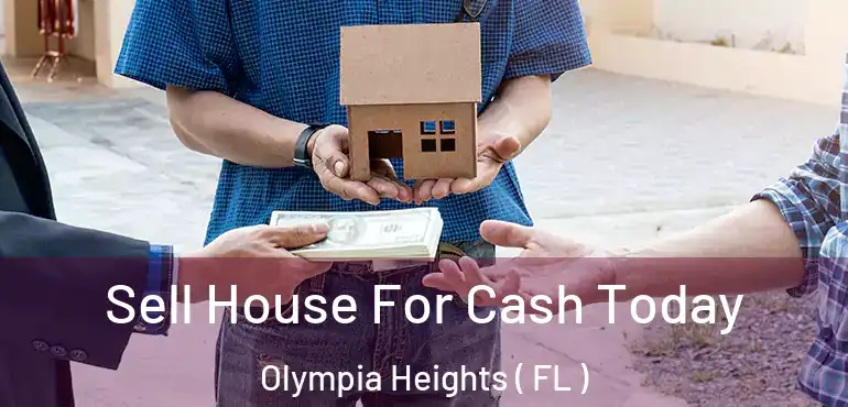  Sell House For Cash Today Olympia Heights ( FL )