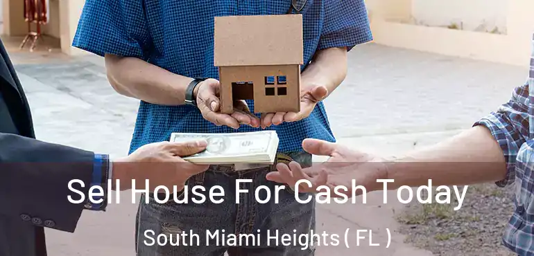  Sell House For Cash Today South Miami Heights ( FL )