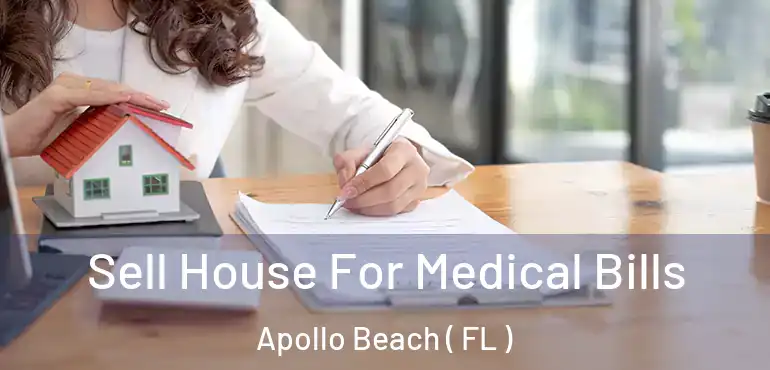  Sell House For Medical Bills Apollo Beach ( FL )