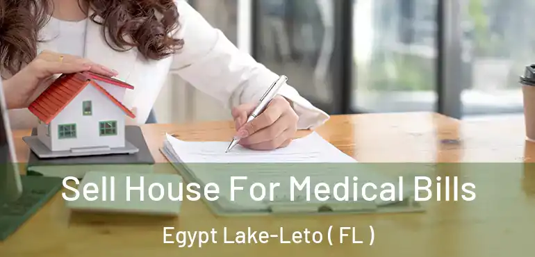  Sell House For Medical Bills Egypt Lake-Leto ( FL )