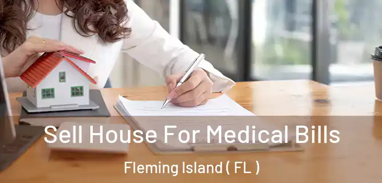  Sell House For Medical Bills Fleming Island ( FL )