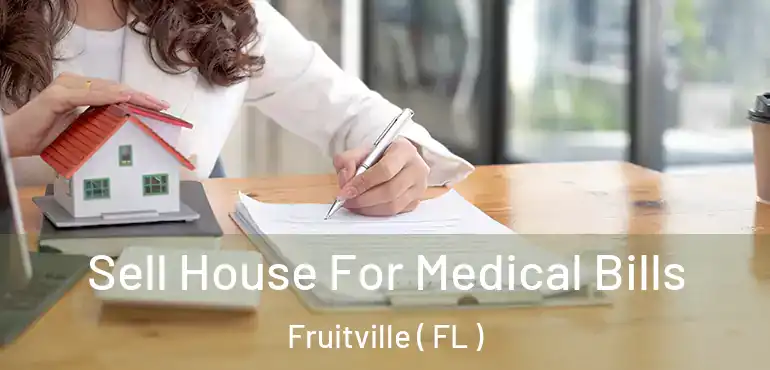  Sell House For Medical Bills Fruitville ( FL )