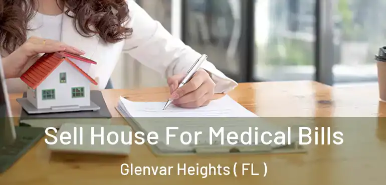  Sell House For Medical Bills Glenvar Heights ( FL )