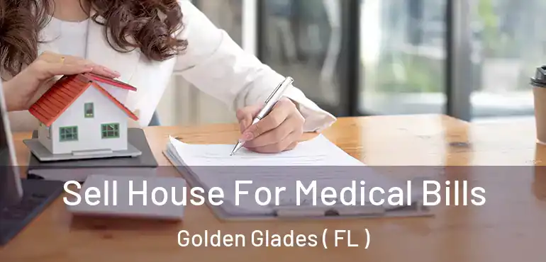  Sell House For Medical Bills Golden Glades ( FL )