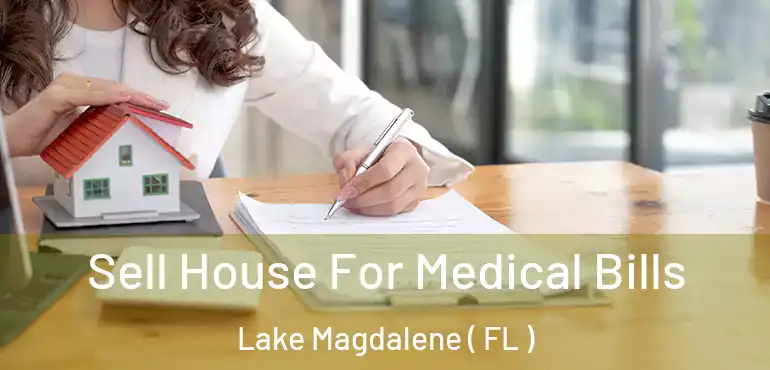  Sell House For Medical Bills Lake Magdalene ( FL )