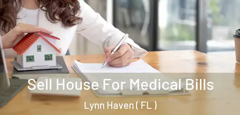  Sell House For Medical Bills Lynn Haven ( FL )