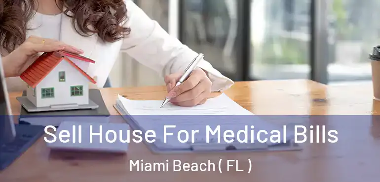  Sell House For Medical Bills Miami Beach ( FL )