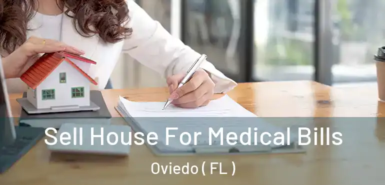  Sell House For Medical Bills Oviedo ( FL )