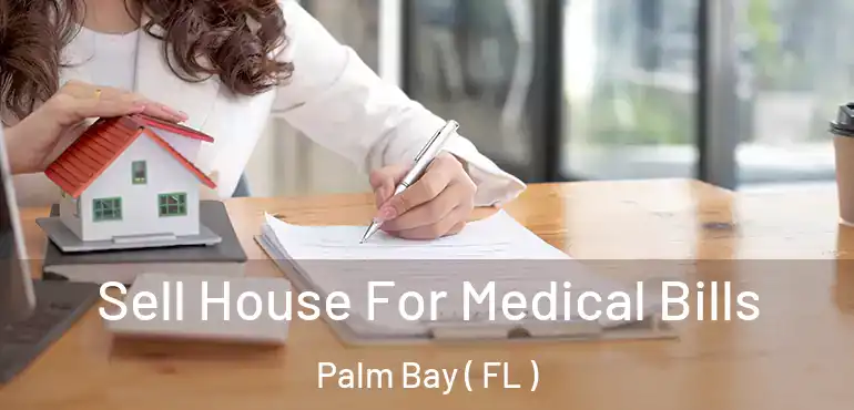  Sell House For Medical Bills Palm Bay ( FL )