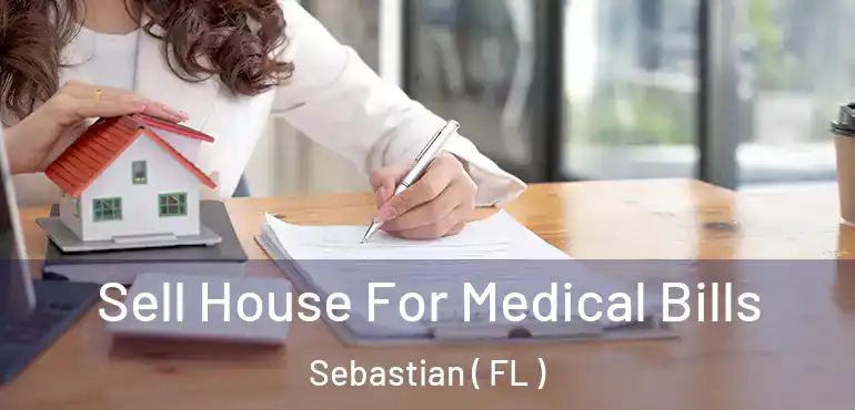  Sell House For Medical Bills Sebastian ( FL )