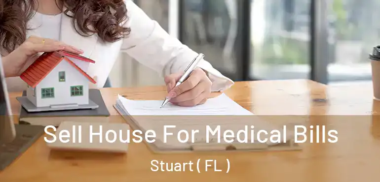  Sell House For Medical Bills Stuart ( FL )
