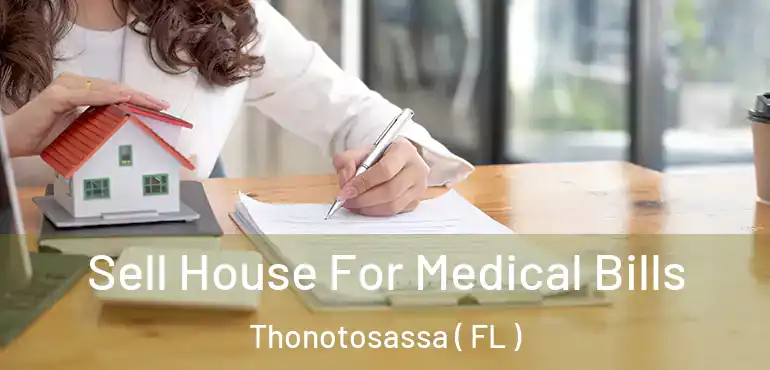  Sell House For Medical Bills Thonotosassa ( FL )
