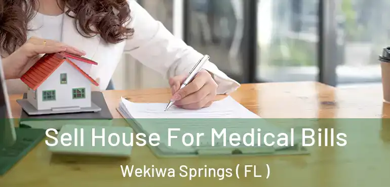  Sell House For Medical Bills Wekiwa Springs ( FL )