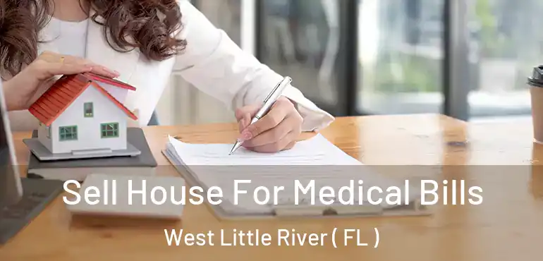  Sell House For Medical Bills West Little River ( FL )