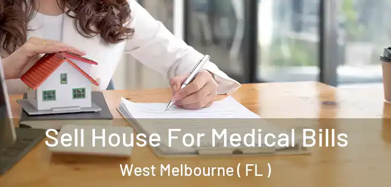  Sell House For Medical Bills West Melbourne ( FL )