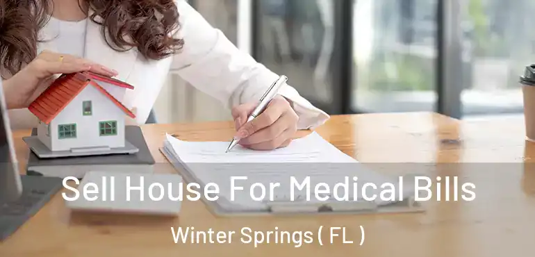  Sell House For Medical Bills Winter Springs ( FL )