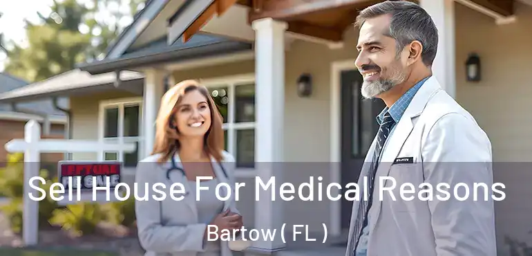  Sell House For Medical Reasons Bartow ( FL )