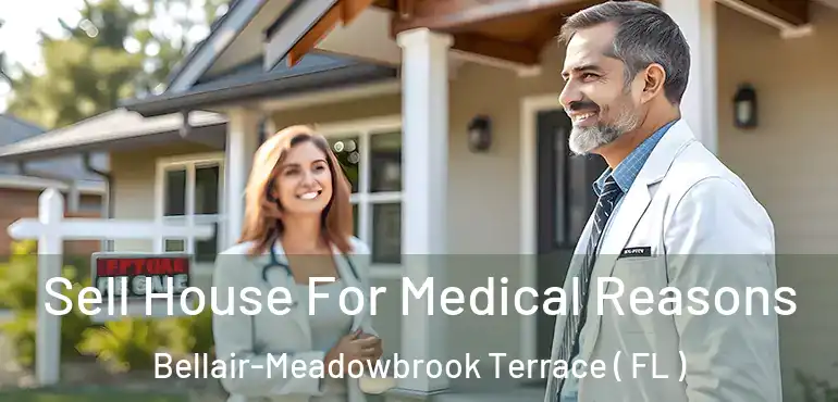  Sell House For Medical Reasons Bellair-Meadowbrook Terrace ( FL )