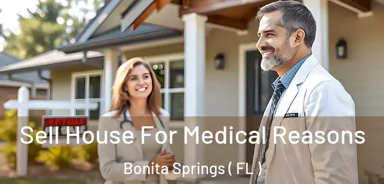  Sell House For Medical Reasons Bonita Springs ( FL )