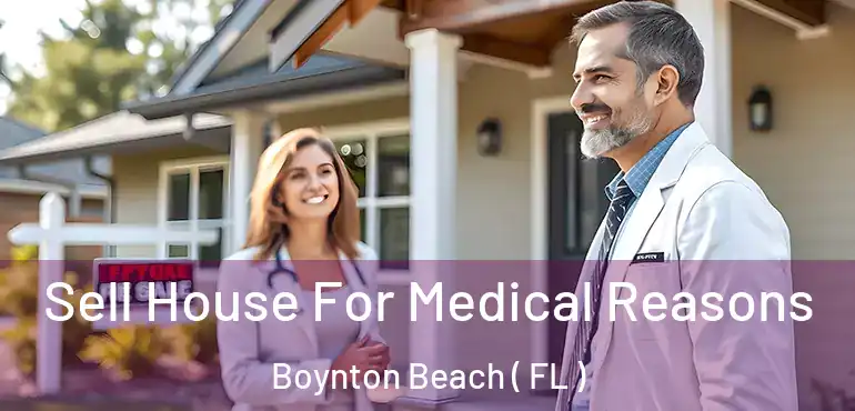  Sell House For Medical Reasons Boynton Beach ( FL )