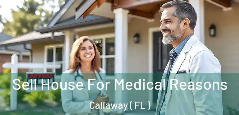  Sell House For Medical Reasons Callaway ( FL )
