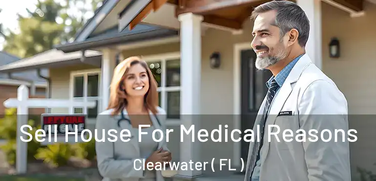  Sell House For Medical Reasons Clearwater ( FL )