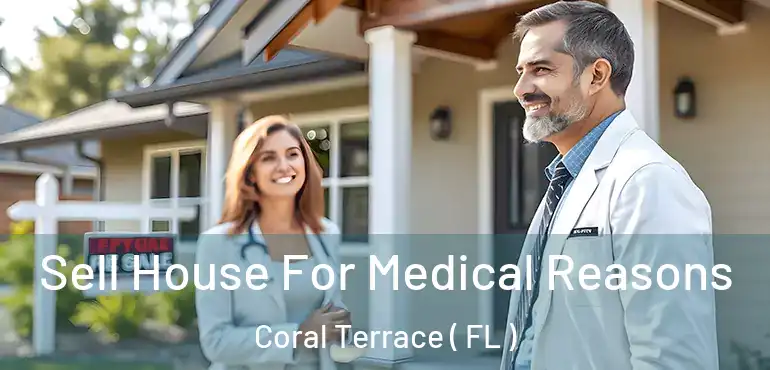  Sell House For Medical Reasons Coral Terrace ( FL )