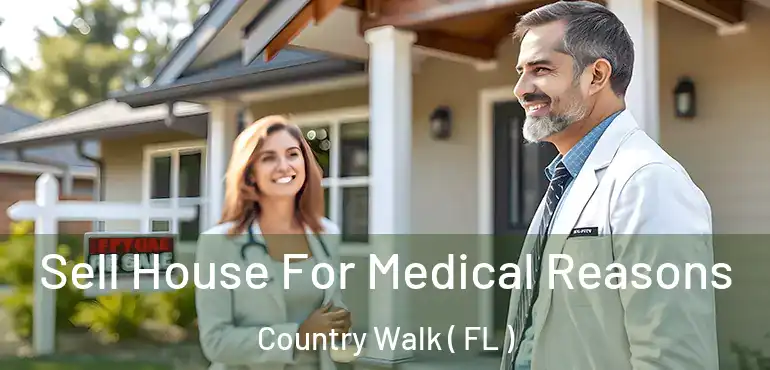  Sell House For Medical Reasons Country Walk ( FL )