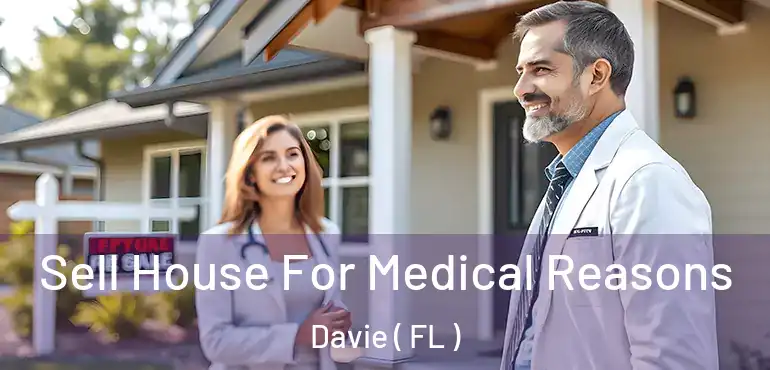  Sell House For Medical Reasons Davie ( FL )