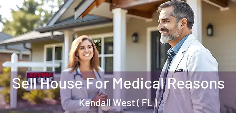  Sell House For Medical Reasons Kendall West ( FL )