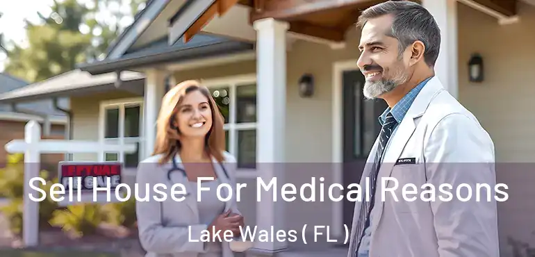  Sell House For Medical Reasons Lake Wales ( FL )