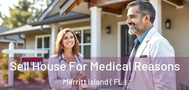  Sell House For Medical Reasons Merritt Island ( FL )