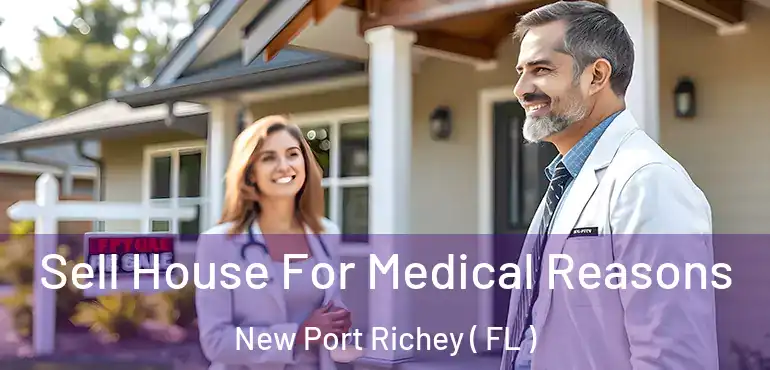  Sell House For Medical Reasons New Port Richey ( FL )