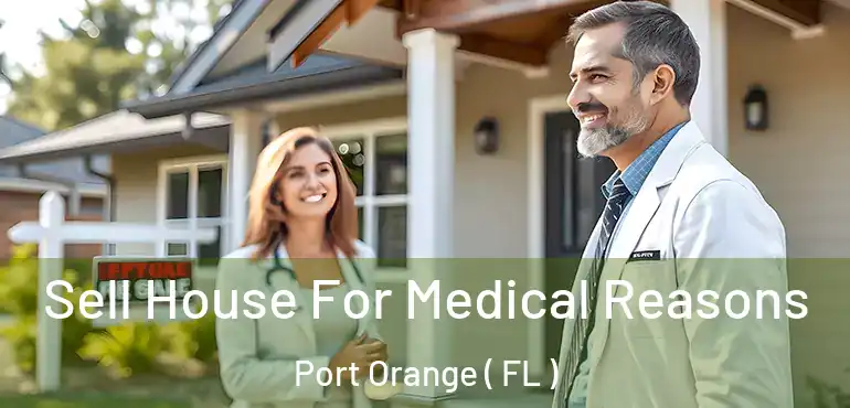  Sell House For Medical Reasons Port Orange ( FL )