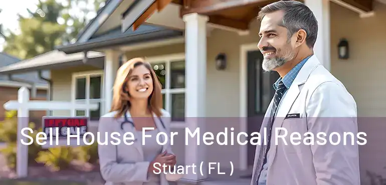  Sell House For Medical Reasons Stuart ( FL )