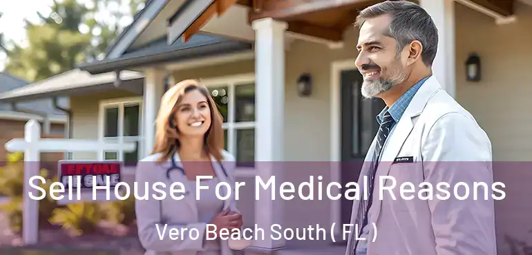  Sell House For Medical Reasons Vero Beach South ( FL )