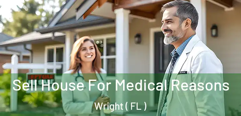  Sell House For Medical Reasons Wright ( FL )