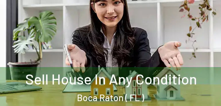  Sell House In Any Condition Boca Raton ( FL )