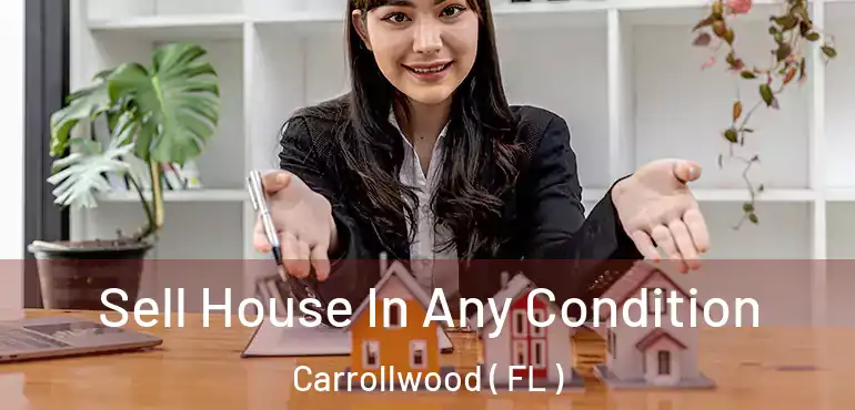  Sell House In Any Condition Carrollwood ( FL )