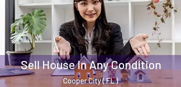  Sell House In Any Condition Cooper City ( FL )