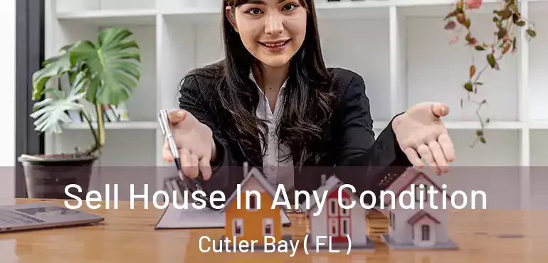  Sell House In Any Condition Cutler Bay ( FL )