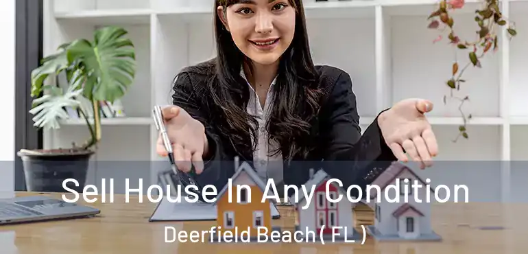  Sell House In Any Condition Deerfield Beach ( FL )