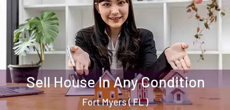  Sell House In Any Condition Fort Myers ( FL )