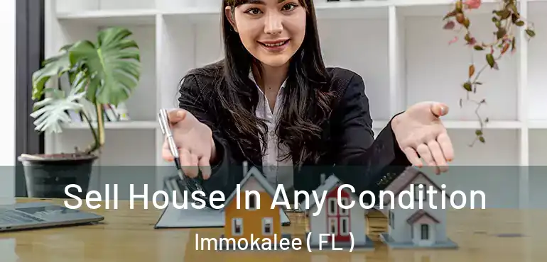  Sell House In Any Condition Immokalee ( FL )