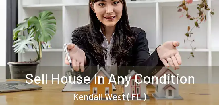  Sell House In Any Condition Kendall West ( FL )