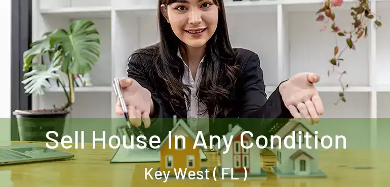  Sell House In Any Condition Key West ( FL )
