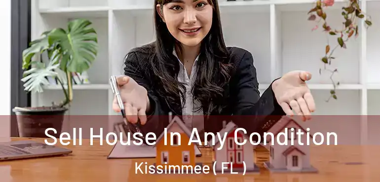  Sell House In Any Condition Kissimmee ( FL )