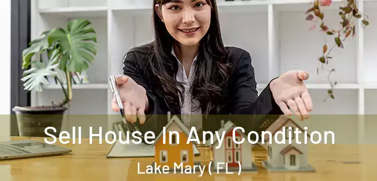  Sell House In Any Condition Lake Mary ( FL )
