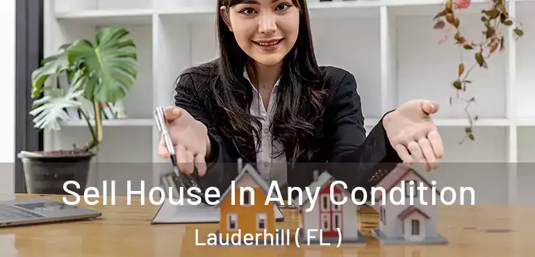  Sell House In Any Condition Lauderhill ( FL )